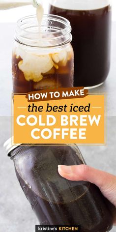 a hand holding a mason jar filled with cold brew coffee and the words how to make the best iced cold brew coffee