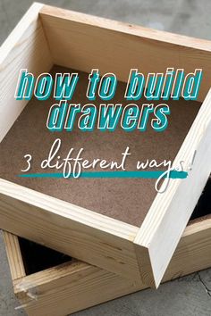 three different ways to build drawers with the words, how to build drawers 3 different ways