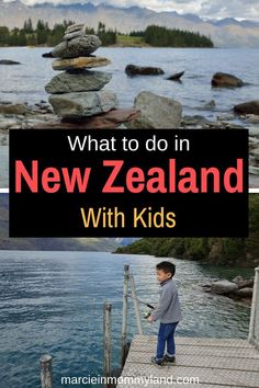 a boy standing on a dock with rocks in the background and text overlay that reads, what to do in new zealand with kids