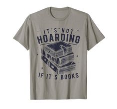 a gray t - shirt that says it's not hoarding if it's books