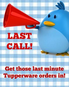 a blue bird with a red bullhorn on its head and the words last call get those last minute tupperware orders in