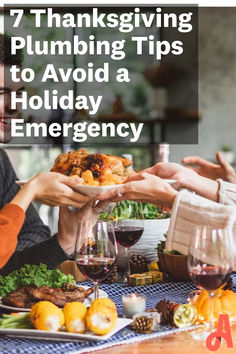 people holding food and wine glasses with the words 7 thanksgiving plumbing tips to avoid holiday emergency