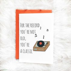 a card that says for the record you're not old, you're a classic