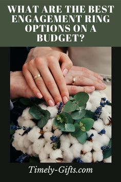 two people holding hands over cotton with the words what are the best engagement ring options on a budget?