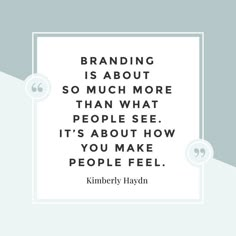 a quote that reads branding is about so much more than what people see it's about how you make people feel