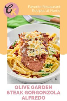 a plate of pasta with meat and sauce on it, next to the words favorite restaurant recipes at home olive garden steak gorgonzozola alfredo