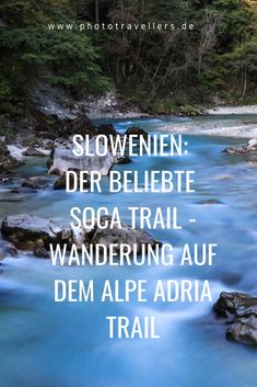 a river with rocks and trees in the background that says, slowen der belebte soatrail wanderung aur dem alpe adria trail