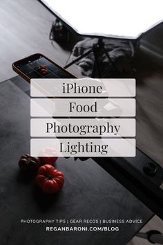 an iphone and some tomatoes on a table with the words, phone food photography lighting