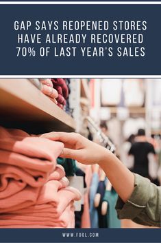 a person reaching for clothing in a store with the text gap says reppened stores have already recovered 70 % of last year's sales