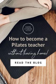 a woman sitting on top of a wooden floor next to a black mat that says how to become a pilates teacher without having home read the blog