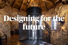 the inside of a house with stone walls and wood flooring that says designing for the future