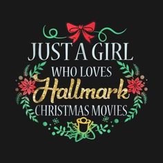 the words just a girl who loves hallmark christmas movies on a black background with holly wreaths