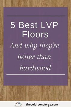 the words 5 best lvp floors and why they're better than hardwood