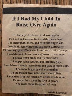 a piece of paper with the words if i had my child to raise over again