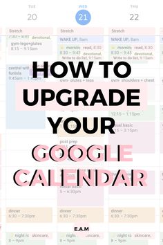 a calendar with the words how to upgrade your google calendar in pink and blue on it