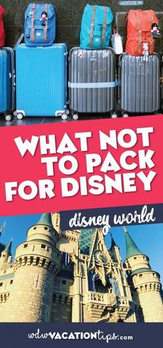 what not to pack for disney world with the castle in the background and text overlay that reads, what not to pack for disney world