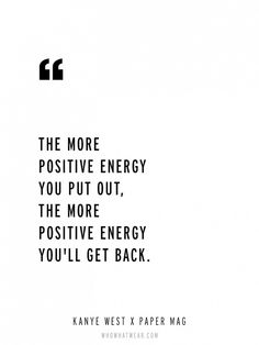 an image of a quote on energy and the words, the more positive energy you put out, the more positive energy you'll get back