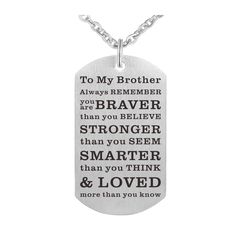 a dog tag that says to my brother always remembers you're braver than you believe