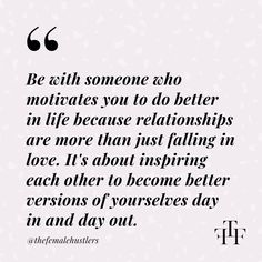 a quote with the words be ath someone & ho motivates you to do better in life because relationss are more than falling in love it's about losing each other