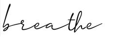 the word breathe written in cursive writing on a white background with black ink