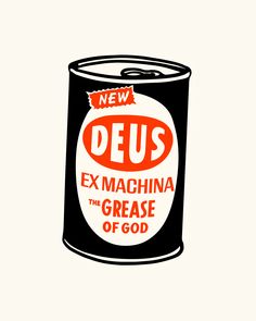 a can of deus ex machina the grease of god