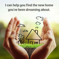 two hands holding up a house with trees and clouds in the background that says, i can help you find the new home you've been dreaming about