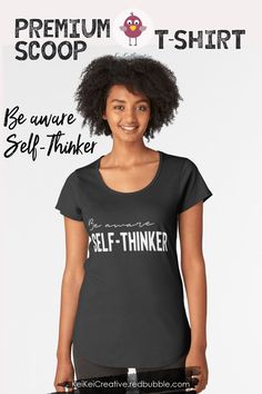 Be aware - Self thinker Premium Scoop T-Shirt