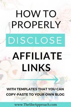 flowers and text that says how to properly diclose afflate links with templates that you can copy paste to your own blog