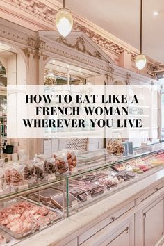 a woman standing in front of a counter filled with pastries and donuts, text overlay reads how to eat like a french woman wherever you live