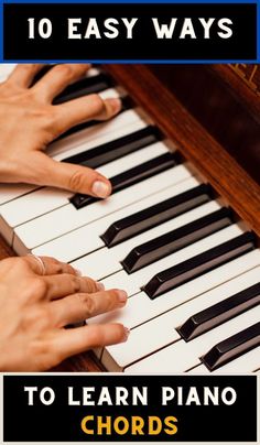 hands playing piano with the words 10 easy ways to learn piano chords