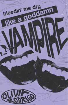 a poster with the words, like a god damn vampire and two open mouthed mouths