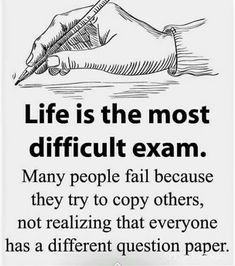 a poster with the words life is the most difficult exam many people fail because they try to copy others, not realizing that everyone has a different question paper