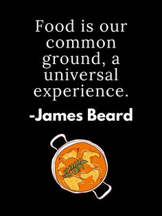 a quote from james beard about food is our common ground, a universal experience