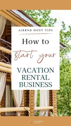 a wooden cabin with white curtains and the words how to start your vacation rental business