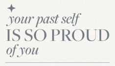 a white sign that says your past self is so proud of you