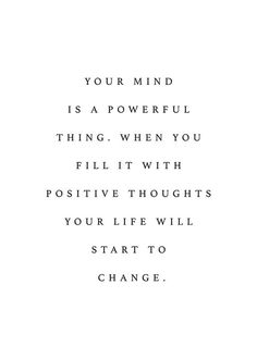 a quote that reads, your mind is a powerful thing when you fill it with positive thoughts