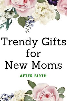 the cover of trendy gifts for new moms, featuring pink roses and white flowers