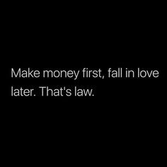 a black background with the words make money first, fall in love later that's law