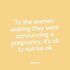 a quote that says to the women wishing they were announcing a pregnant, it's ok to not be ok