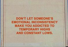 a sign that says don't let someone's emotional inconsistency make you added to temporary highs and constant lows