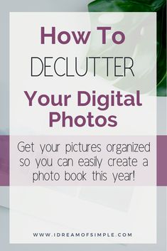 the words how to declutter your digital photos are shown in purple and white