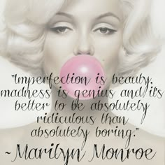 marilyn monroe with bubble gum in her mouth and quote about imperfectism is beauty, madness is genius