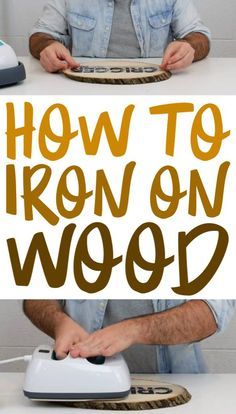 a man using an iron on wood with the words how to iron on wood