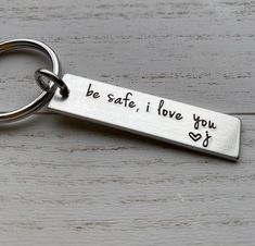 a keychain that says drive safe, i love you