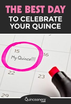 the best day to celebrate your quince is now on calendar with marker and pen