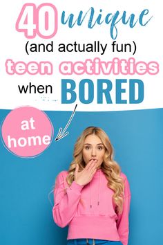 a woman in pink shirt and jeans with text overlay saying 40 unique and actually fun teen activities when bored