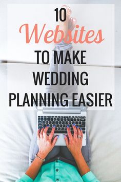 a person typing on a laptop with the words 10 website to make wedding planning easier