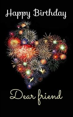 a happy birthday card with fireworks in the shape of a heart and words dear friend