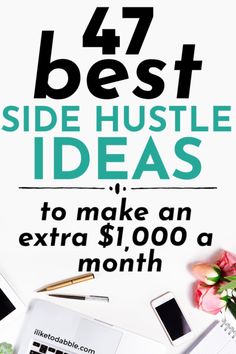 the words, 47 best side hustle ideas to make an extra $ 1, 000 a month