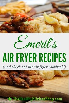 some food on a wooden cutting board with the words emeralds air fryer recipes and check out this air fryer cookbook